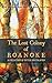 The Lost Colony of Roanoke: A Collection of Utter Speculation