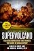 Supervolcano: The Catastrophic Event That Changed The Course Of Human History