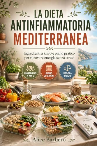 La Dieta Antinfiammatoria Mediterranea: Programma di 28 giorni con ricette semplici, pronte in 15-30 minuti, studiato per favorire il benessere dell’organismo. (Rinascita Metabolica)