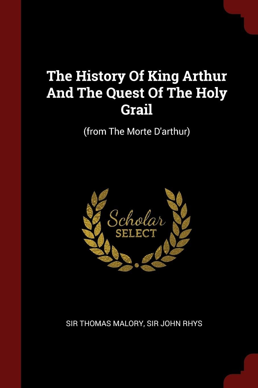 The History of King Arthur and the Quest of the Holy Grail: (from the Morte d'Arthur)