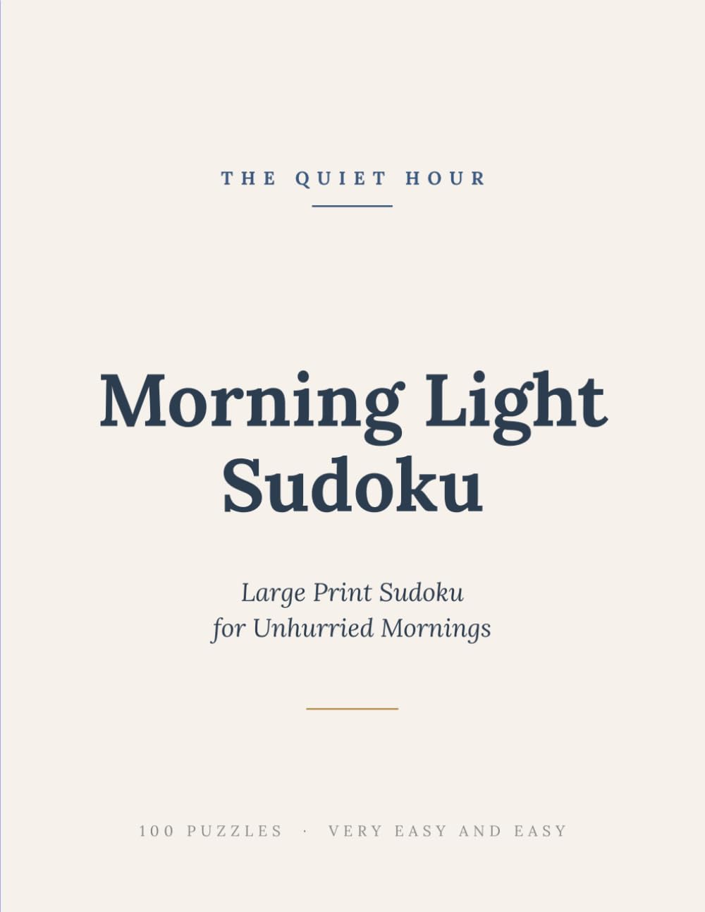 The Quiet Hour: Morning Light Sudoku: Large Print Sudoku for Unhurried Mornings — 100 Gentle Puzzles for Seniors