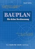 Bauplan für deine Bestimmung: Eine Schritt-für-Schritt-Anleitung