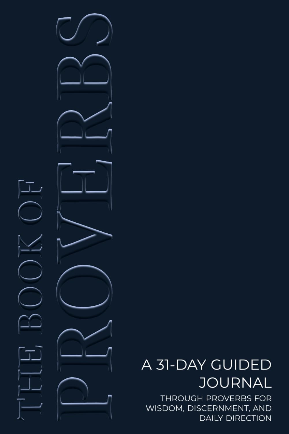 The Book of Proverbs: A 31-Day Guided Journal Through Proverbs for Wisdom, Discernment, and Daily Direction