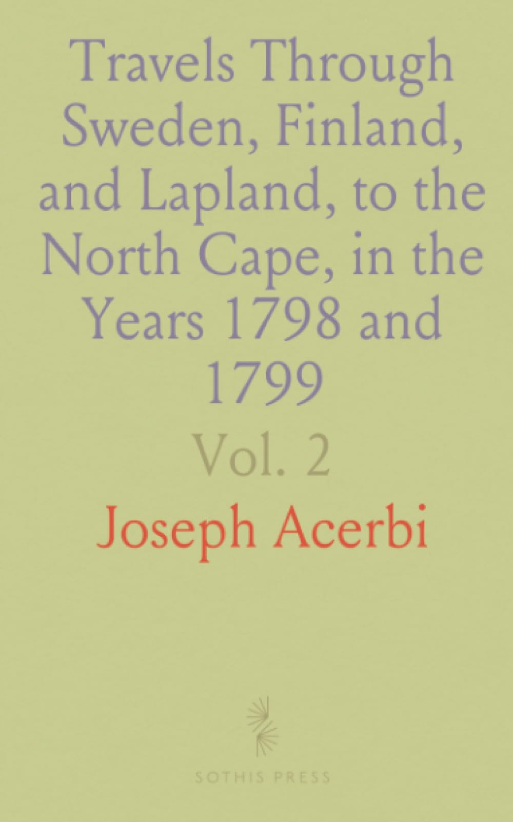 Travels Through Sweden, Finland, and Lapland, to the North Cape, in the Years 1798 and 1799