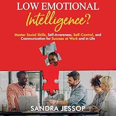 Low Emotional Intelligence?: Master Social Skills, Self-Awareness, Self-Control, and Communication for Success at Work and in Life Audiolibro Por Sandra Jessop arte de portada