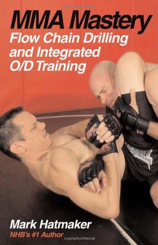 MMA Mastery: Flow Chain Drilling and Integrated O/D Training (MMA Mastery series)