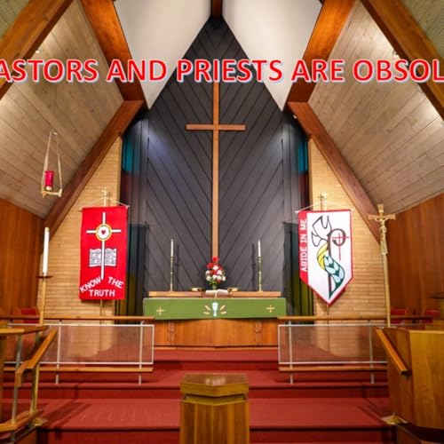 Episode 7: Why pastors and priests are becoming obsolete