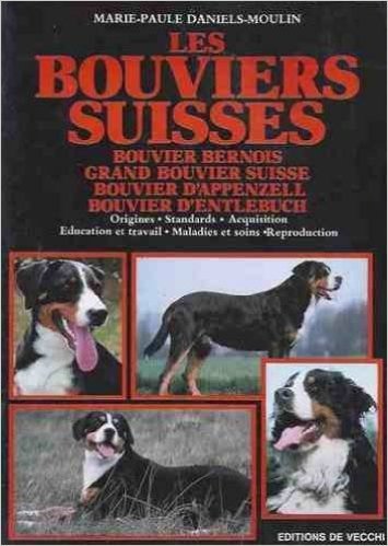 Les Bouviers Suisses. Bouviers Bernois, Grand Bouvier Suisse, Bouvier D'Appenzell, Bouvier D'Entlebuch