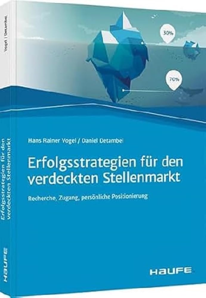 Erfolgsstrategien für den verdeckten Stellenmarkt: Recherche, Zugang, persönliche Positionierung (Haufe Fachbuch)
