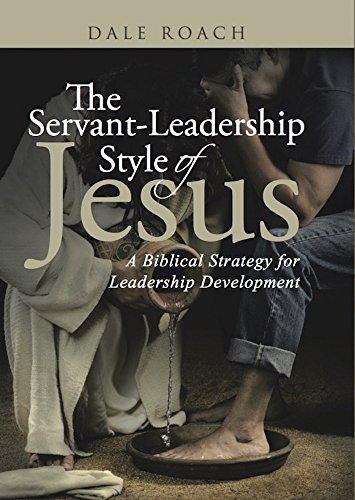 The Servant-Leadership Style of Jesus: A Biblical Strategy for Leadership Development