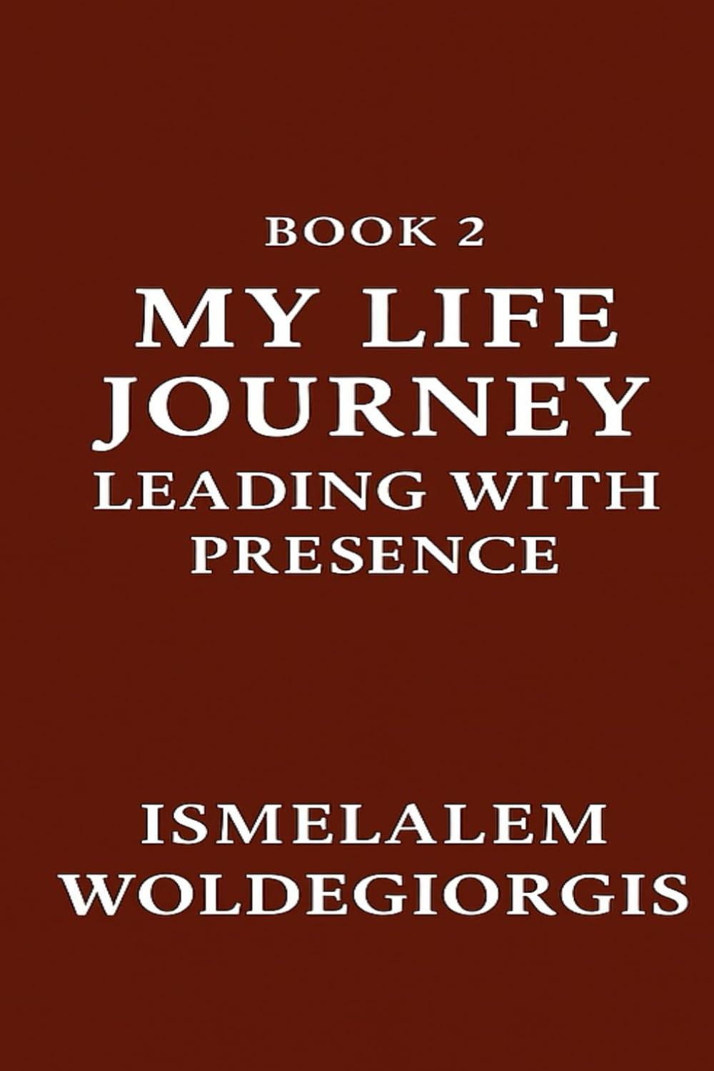 My Life Journey-Leading with Presence: Leading with Heart, Healing Through Presence