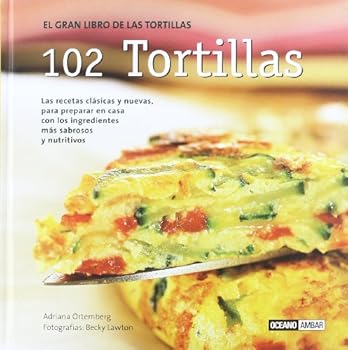 Paperback 102 tortillas: Las mejores tortillas del mundo: de la sartén al plato (Cocina Natural) (Spanish Edition) [Spanish] Book