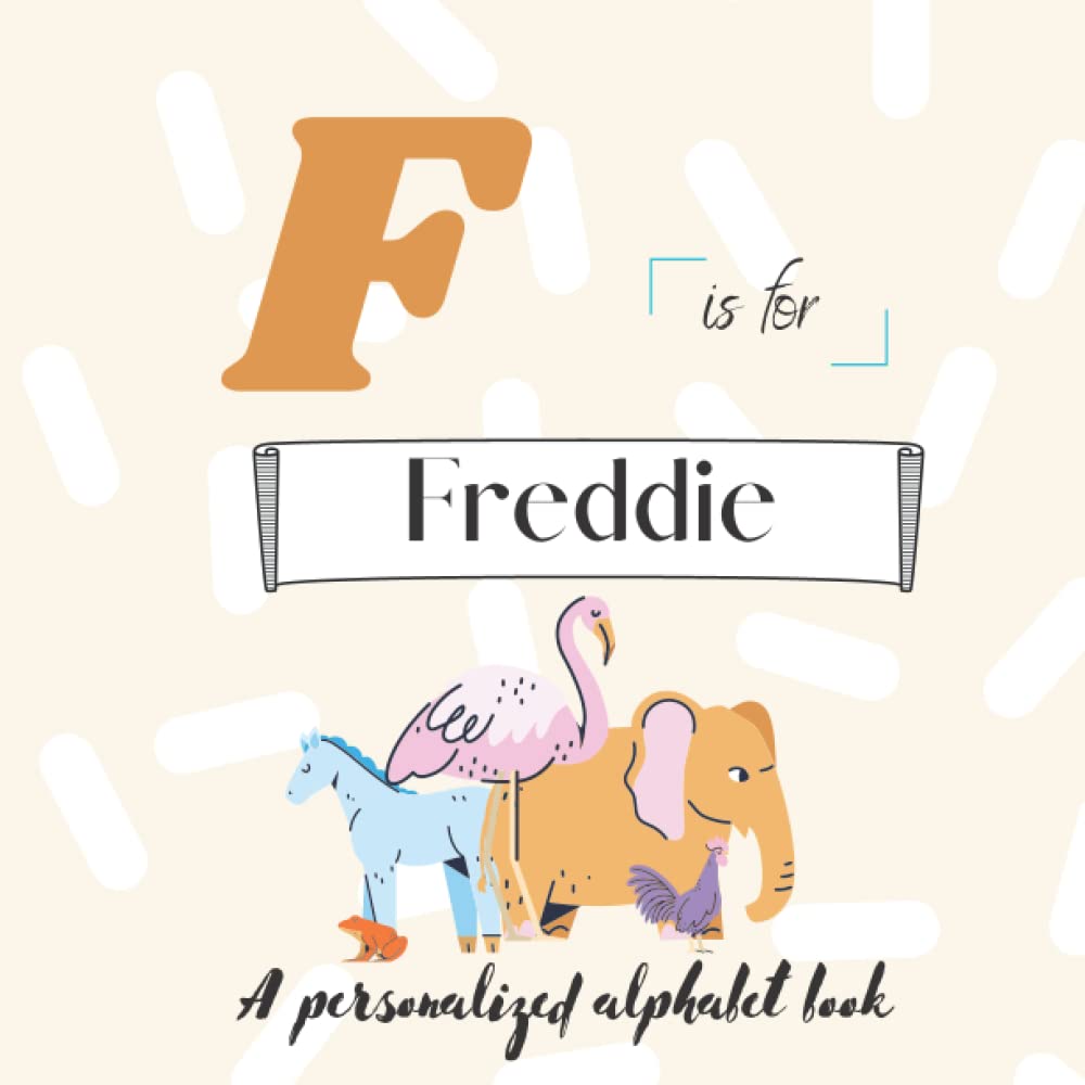 F is for Freddie: A Custom Alphabet Book Personalized With Your Name