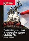 The Routledge Handbook of Nationalism in East and Southeast Asia (English Edition)