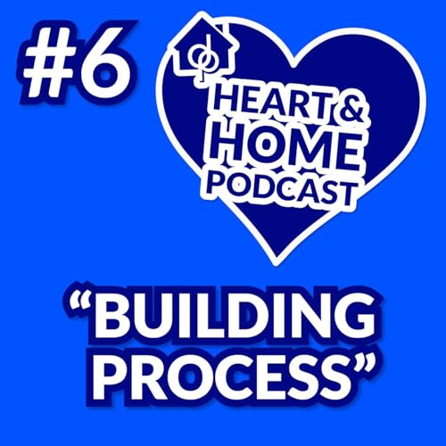 Ep. 6: How We Build Our Homes