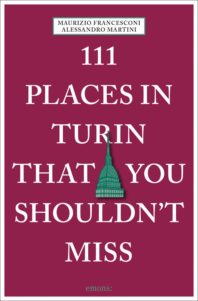 111 Places in Turin That You Shouldn't Miss (111 Places/Shops)