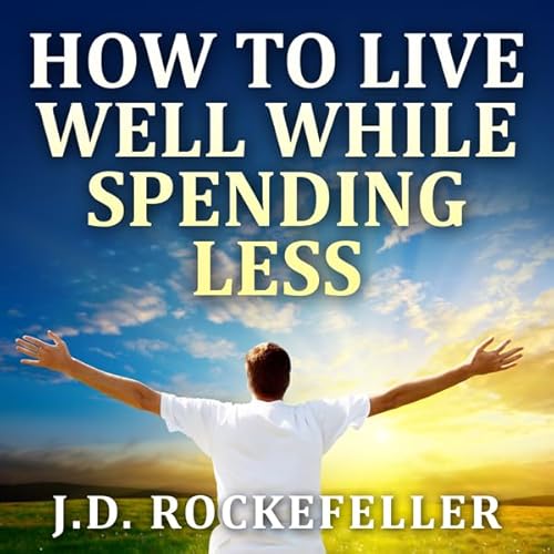 How to Live Well While Spending Less Audiolivro Por J.D. Rockefeller capa