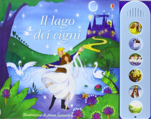 Il lago dei cigni. Racconti sonori. Ediz. illustrata Il lago dei cigni. Racconti sonori. Ediz. illustrata