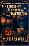 Ein Fluch mit Kanten am Hafenrand: Ein Café-Krimi über Rivalität – mit vertauschten Rezepten, eingenähten Segenssprüchen und dem hartnäckigen Gerücht von Flüchen (Moonmist Bay – Tee & Talismane 2) - M.J. Hartwell 