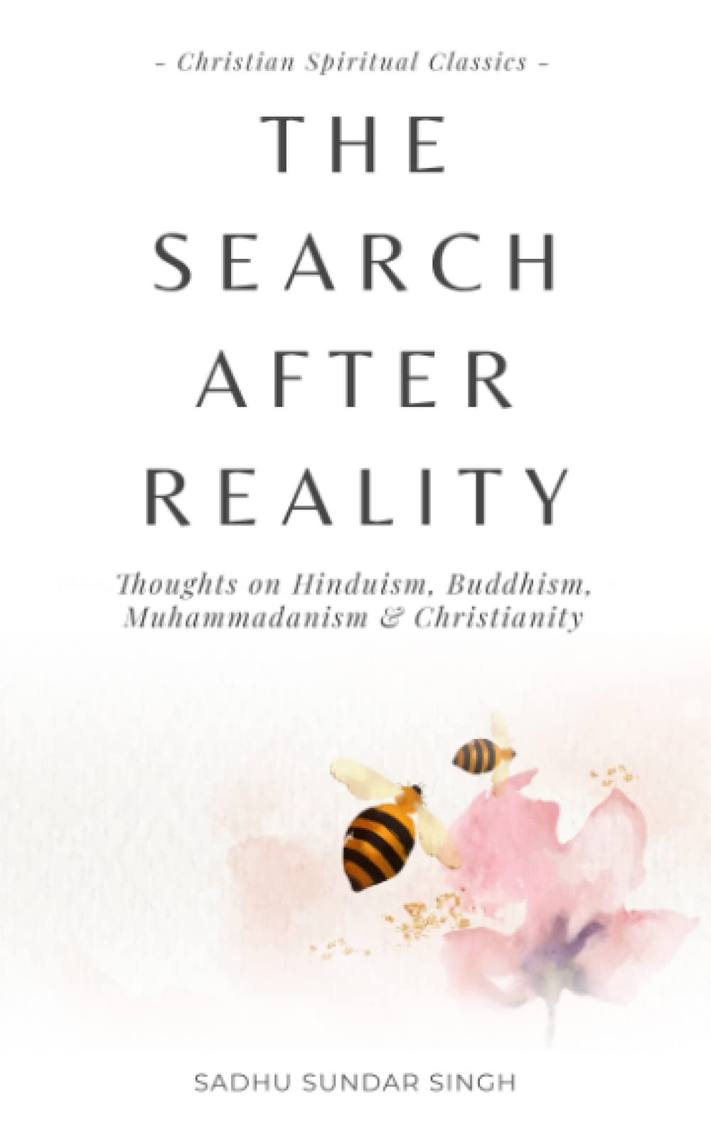 The Search After Reality: Thoughts on Hinduism, Buddhism, Muhammadanism and Christianity