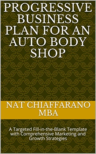 Progressive Business Plan for an Auto Body Shop: A Targeted Fill-in-the-Blank Template with Comprehensive Marketing and Growth Strategies (English Edition)