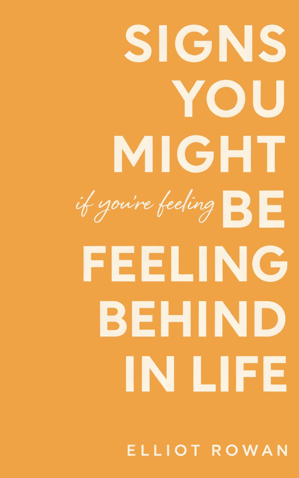 Signs You Might Be Feeling Behind in Life: A Gentle, Reassuring Book for When You Feel Late, Stuck, or Not Where You “Should” Be — Comforting Signs for Overthinking, Comparison, and Quiet Burnout