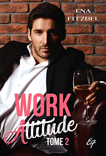 Télécharger Work Attitude - Tome 2: L'irrésistible confession d'un célibataire de 29 ans ! Francais PDF