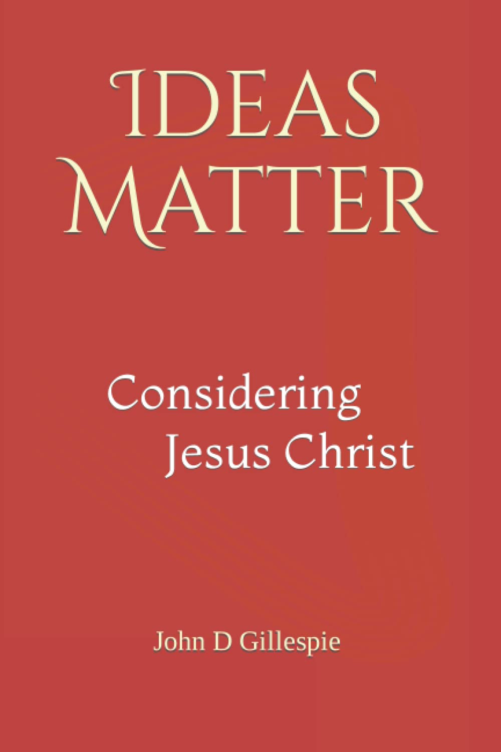 Ideas Matter: Considering Jesus Christ
