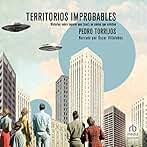 Territorios improbables: Historias sobre lugares que (casi) no sabías que existían