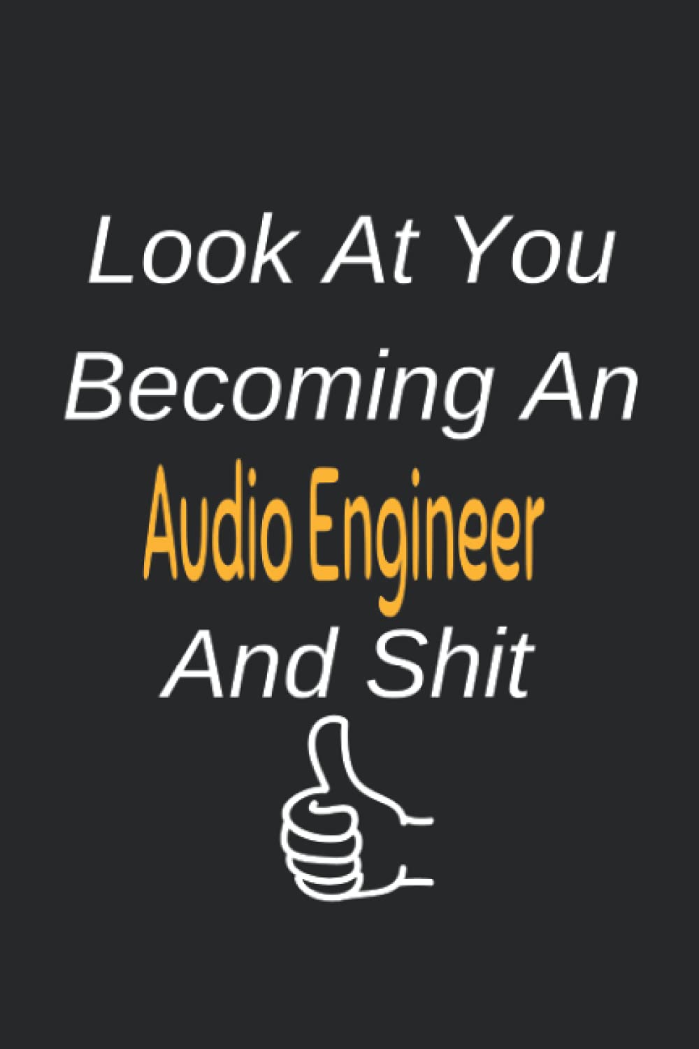 Look At You Becoming An Audio Engineer And : Colleague Gift Notebook,Journal