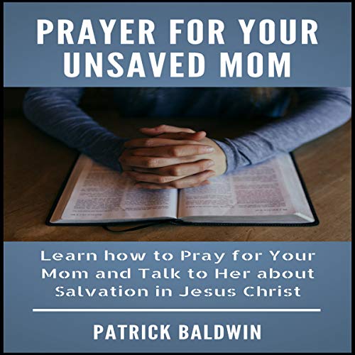 Prayer for Your Unsaved Mom by Patrick Baldwin episode artwork