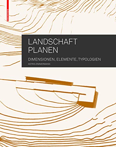 Landschaft planen: Dimensionen, Elemente, Typologien Landschaft planen: Dimensionen, Elemente, Typologien