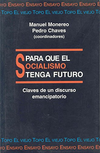 Para que el socialismo tenga futuro: Claves de un discurso emancipatorio (Ensayo / El Viejo Topo)