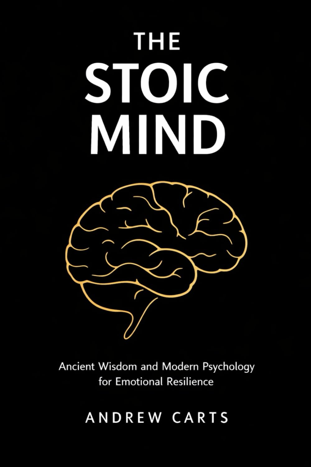 The Stoic Mind: Ancient Wisdom and Modern Psychology for Emotional Resilience (Ancient Stoicism for the Modern Man (by Stoa Poikile Press))