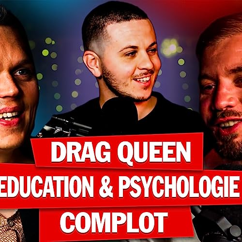 #8 COMPLOT, ARABIE SAOUDITE, DRAG QUEEN, CULTURE, ECHEC - Kévin Mars, Loïc Cardin & Nawfel Ammar