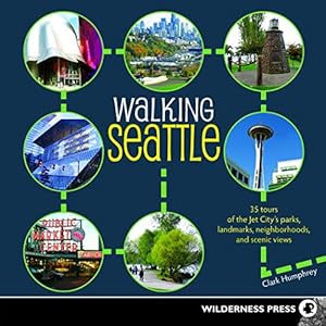 Walking Seattle: 35 Tours of the Jet City's Parks, Landmarks, Neighborhoods, and Scenic Views