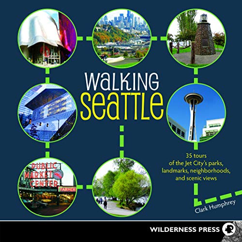 Walking Seattle: 35 Tours of the Jet City's Parks, Landmarks, Neighborhoods, and Scenic Views