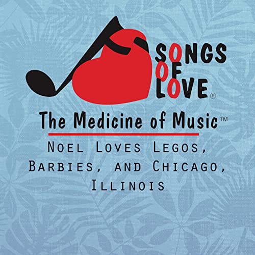 Noel Loves Legos, Barbies, and Chicago, Illinois