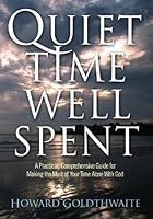 Quiet Time Well Spent: A Practical, Comprehensive Guide for Making the Most of Your Time Alone With God 141967286X Book Cover