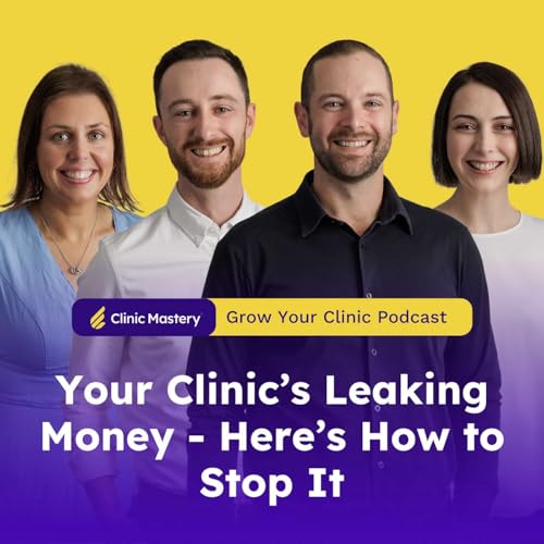 Clinic Mastery | Your Clinic’s Leaking Money - Here’s How to Stop It | GYC Podcast 326