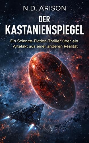 Der Kastanienspiegel: Ein Science-Fiction-Thriller über ein Artefakt aus einer anderen Realität