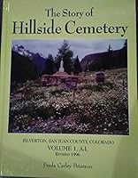 The Story of Hillside Cemetery, Silverton, San Juan County, Colorado, Volume 1, A-L, Revised 1996 0927562227 Book Cover