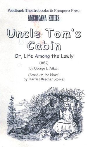 Uncle Tom's Cabin: or Life Among the Lowly Uncle Tom's Cabin: or Life Among the Lowly