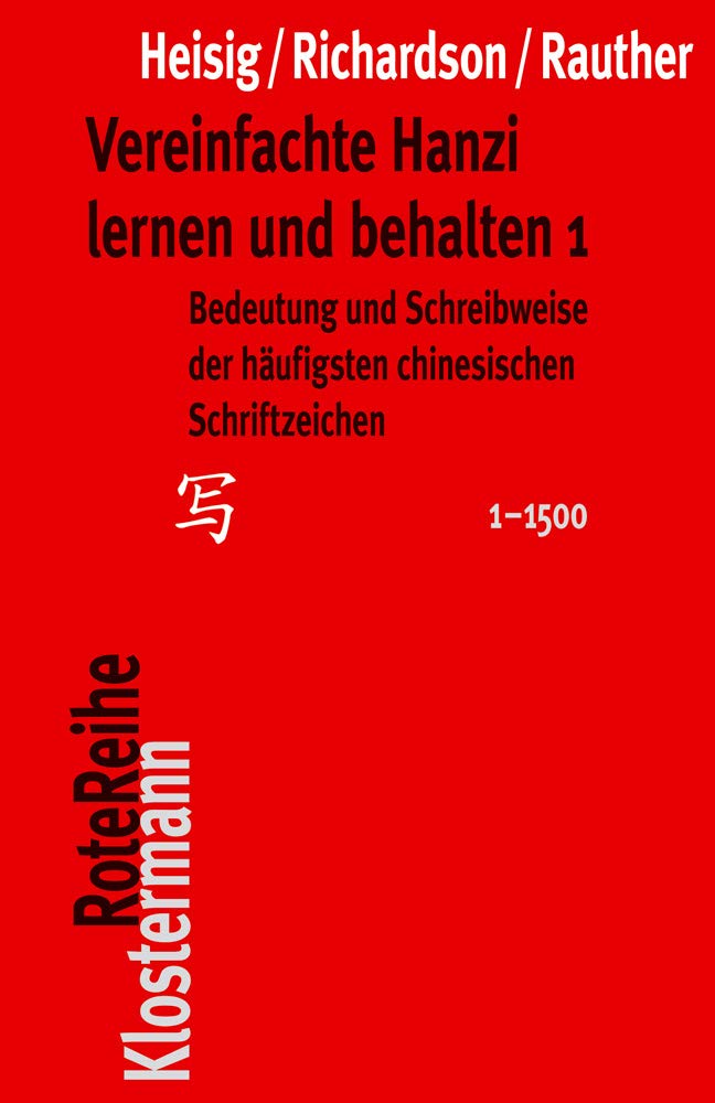 Vereinfachte Hanzi Lernen Und Behalten: Bedeutung Und Schreibweise Der Haufigsten Chinesischen Schriftzeichen 1-1500: 29 (Klostermann Rotereihe)