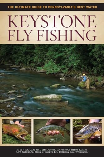 Keystone Fly Fishing: The Ultimate Guide to Pennsylvania's Best Water