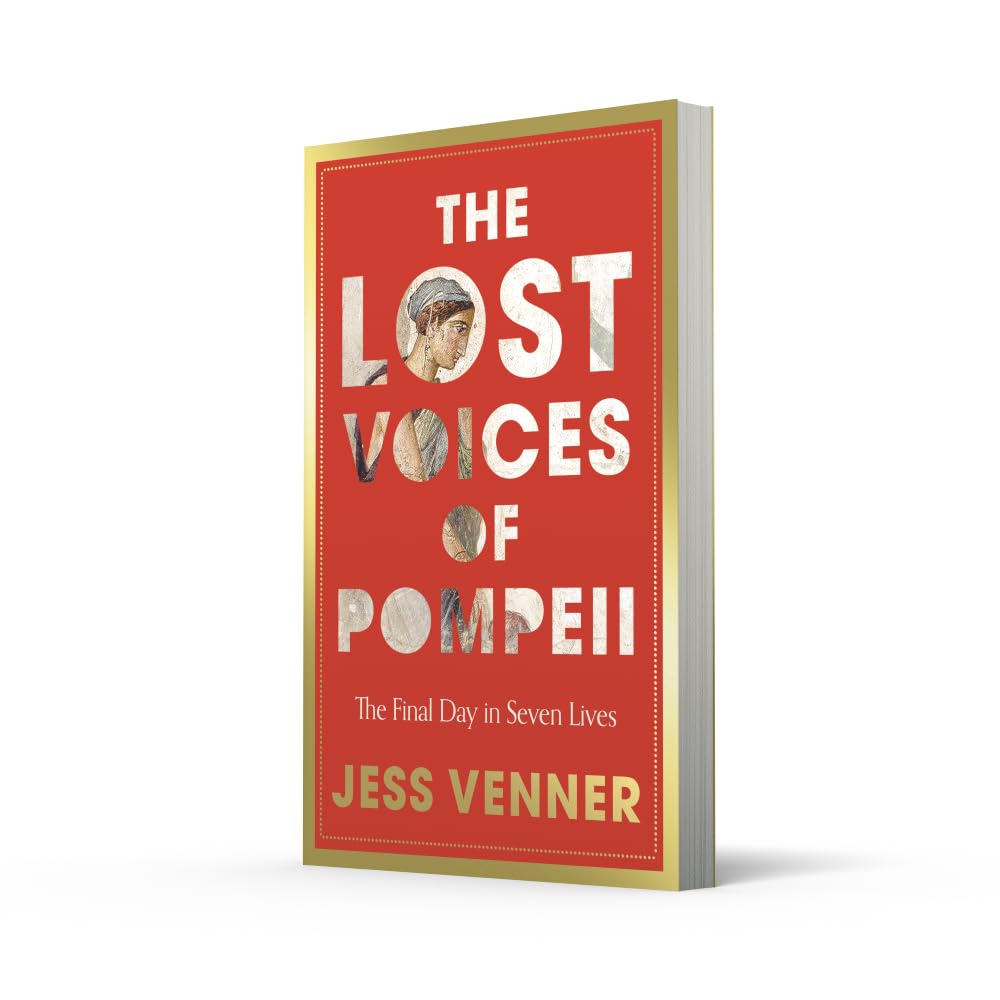 The Lost Voices of Pompeii: A gripping history of seven lives on the last day in Pompeii