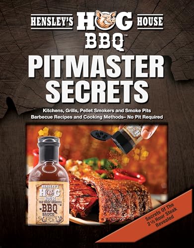 Hensley‘s, Hog House BBQ, pitmaster secrets, kitchens, grills, pellet smokers, and smoke pits