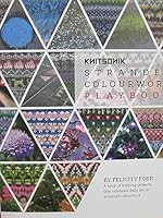 KNITSONIK Stranded Colourwork Playbook: A book of knitting projects that celebrate daily life in stranded colourwork 0993041523 Book Cover