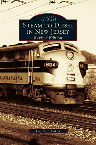 Steam to Diesel in New Jersey: Revised Edition Steam to Diesel in New Jersey: Revised Edition