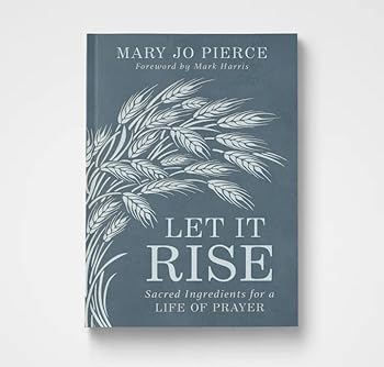 Perfect Paperback Let It Rise: Sacred Ingredients for a Life of Prayer Book